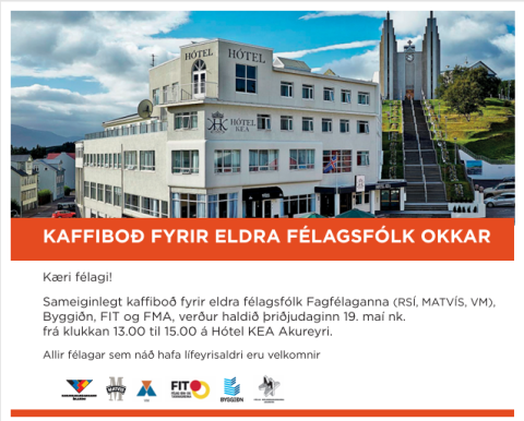Kaffiboð fyrir eldri félagsmenn FMA og iðnfélaganna verður 19.maí á Hótel KEA